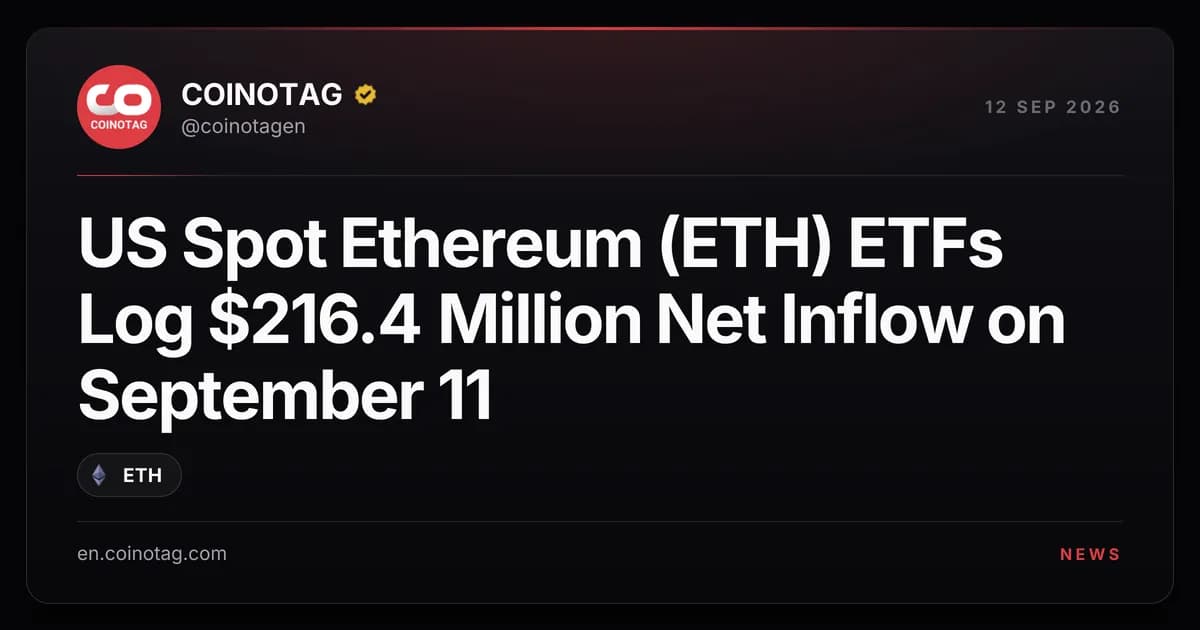 US Spot Ethereum (ETH) ETFs Log $216.4 Million Net Inflow on September 11