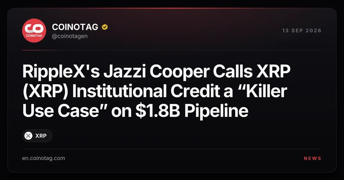RippleX's Jazzi Cooper Calls XRP (XRP) Institutional Credit a “Killer Use Case” on $1.8B Pipeline