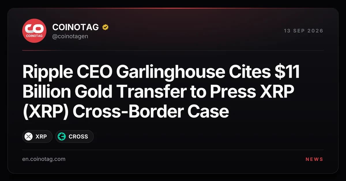 Ripple CEO Garlinghouse Cites $11 Billion Gold Transfer to Press XRP (XRP) Cross-Border Case