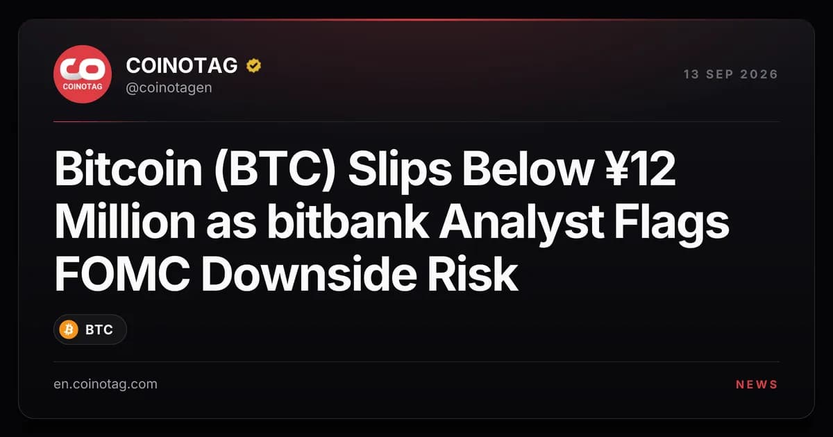Bitcoin (BTC) Slips Below ¥12 Million as bitbank Analyst Flags FOMC Downside Risk