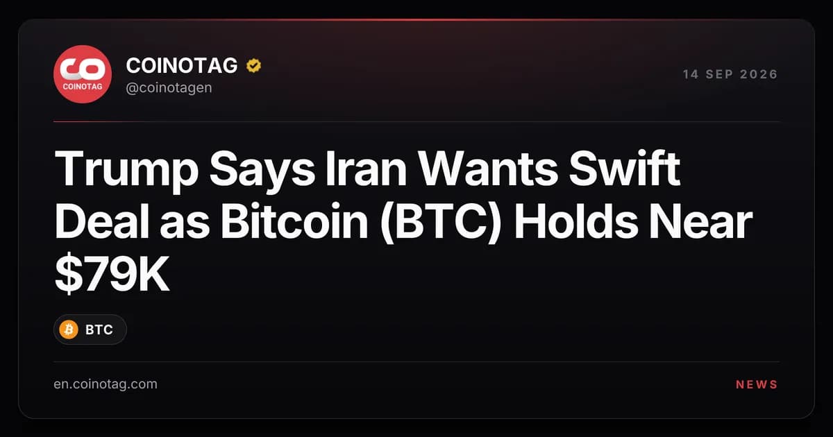 Trump Says Iran Wants Swift Deal as Bitcoin (BTC) Holds Near $79K