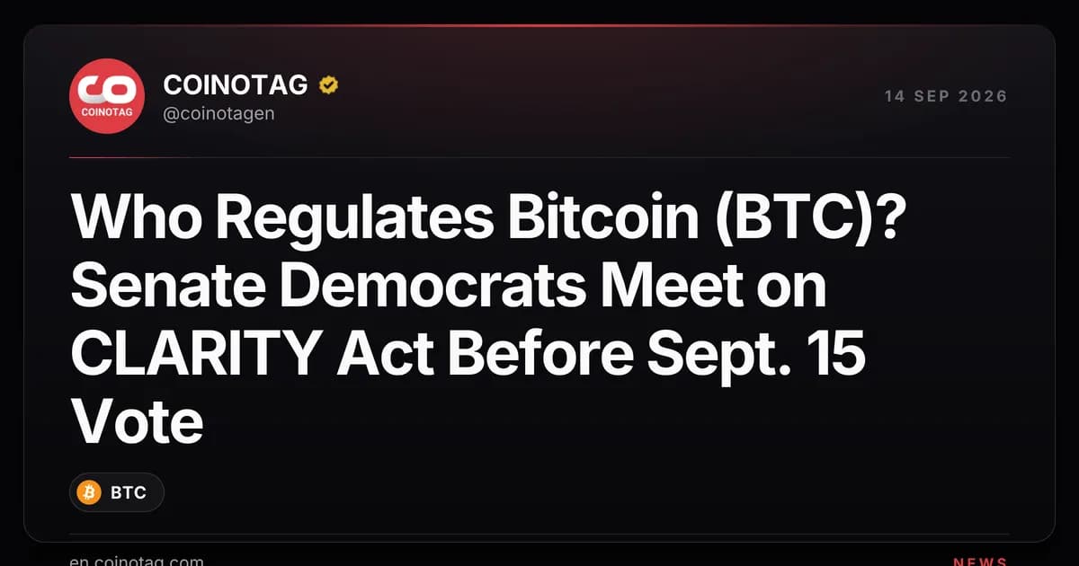 Who Regulates Bitcoin (BTC)? Senate Democrats Meet on CLARITY Act Before Sept. 15 Vote