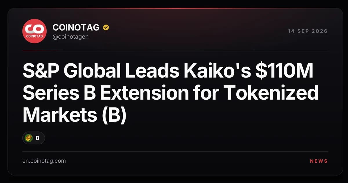 S&P Global Leads Kaiko's $110M Series B Extension for Tokenized Markets (B)