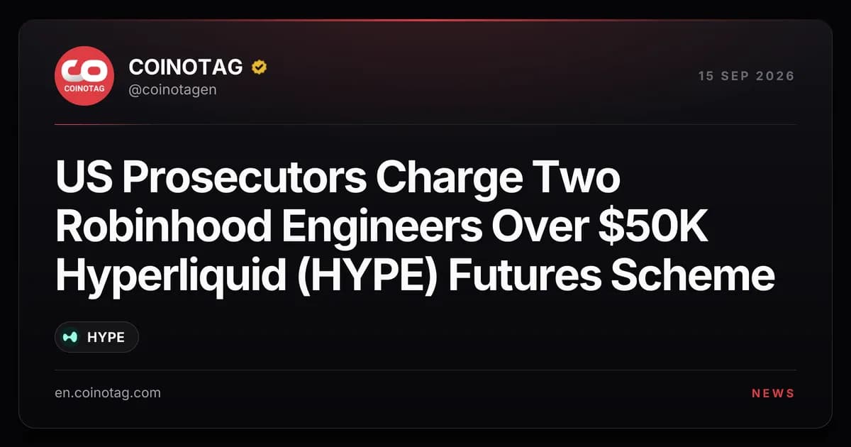 US Prosecutors Charge Two Robinhood Engineers Over $50K Hyperliquid (HYPE) Futures Scheme