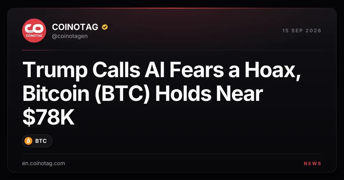 Trump Calls AI Fears a Hoax, Bitcoin (BTC) Holds Near $78K