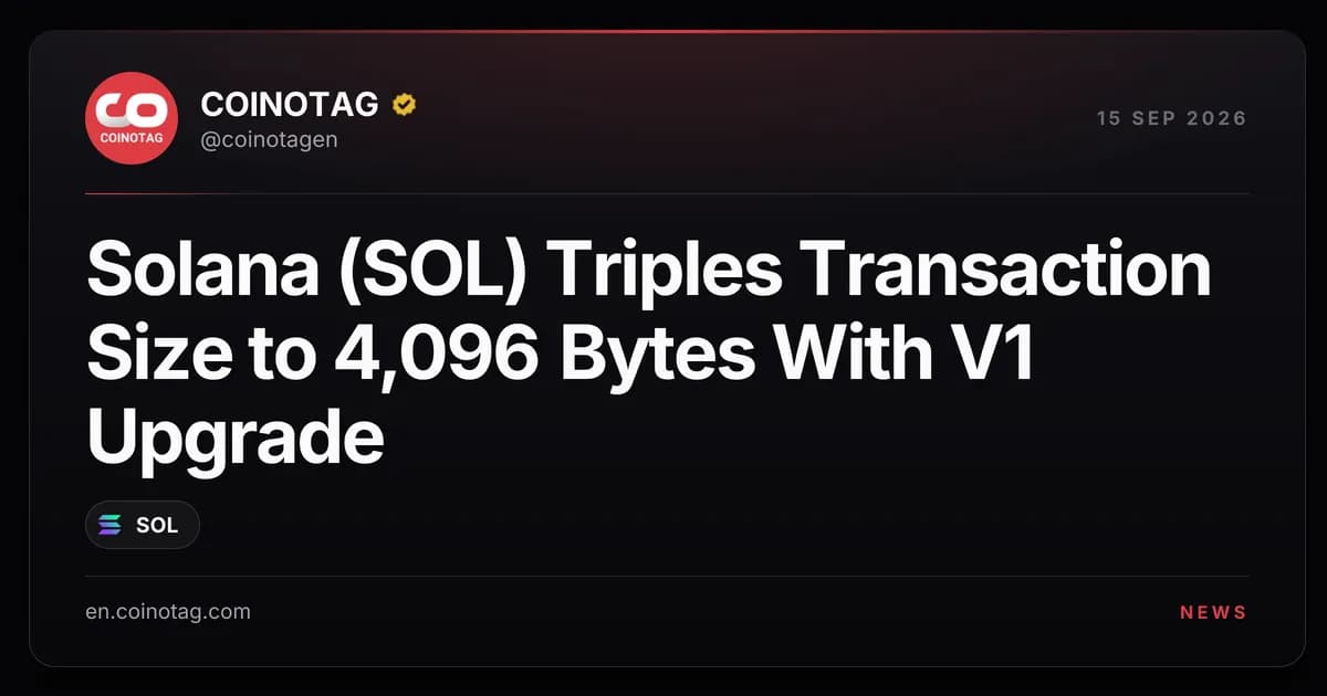 Solana (SOL) Triples Transaction Size to 4,096 Bytes With V1 Upgrade