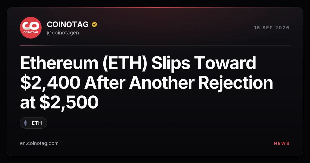 Ethereum (ETH) Slips Toward $2,400 After Another Rejection at $2,500