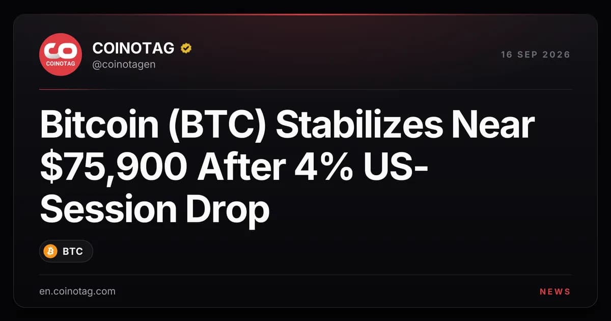 Bitcoin (BTC) Stabilizes Near $75,900 After 4% US-Session Drop