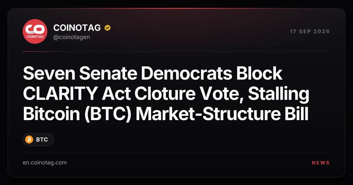 Seven Senate Democrats Block CLARITY Act Cloture Vote, Stalling Bitcoin (BTC) Market-Structure Bill