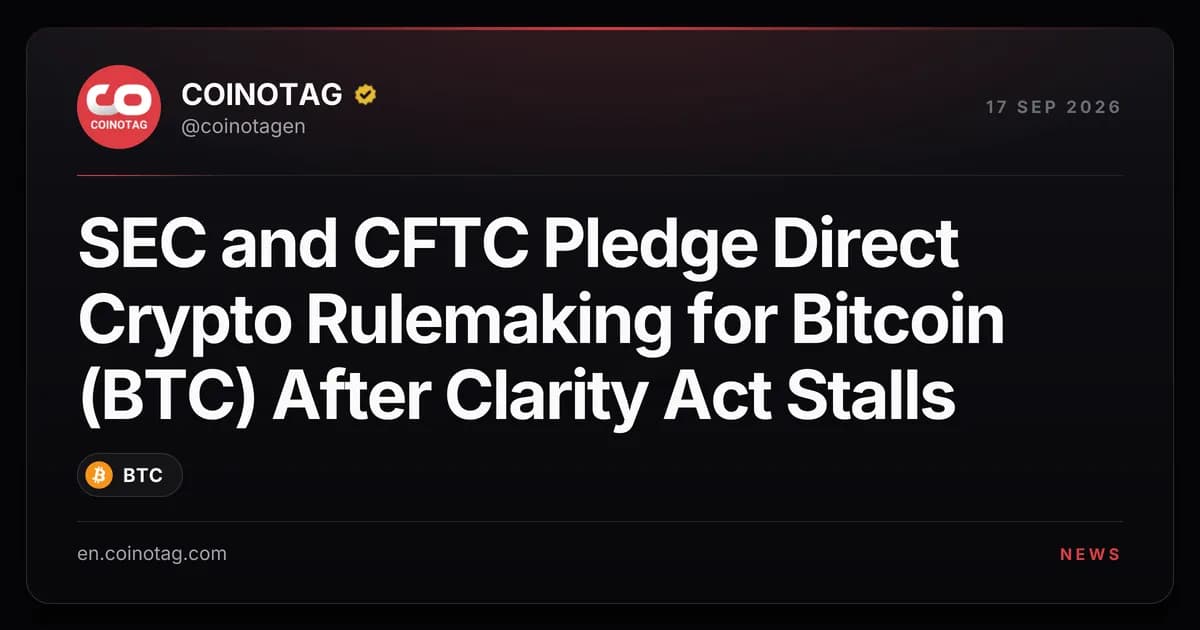 SEC and CFTC Pledge Direct Crypto Rulemaking for Bitcoin (BTC) After Clarity Act Stalls