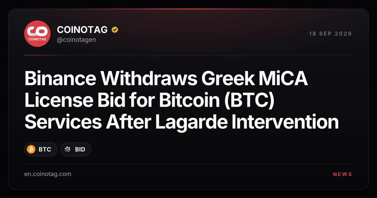 Binance Withdraws Greek MiCA License Bid for Bitcoin (BTC) Services After Lagarde Intervention