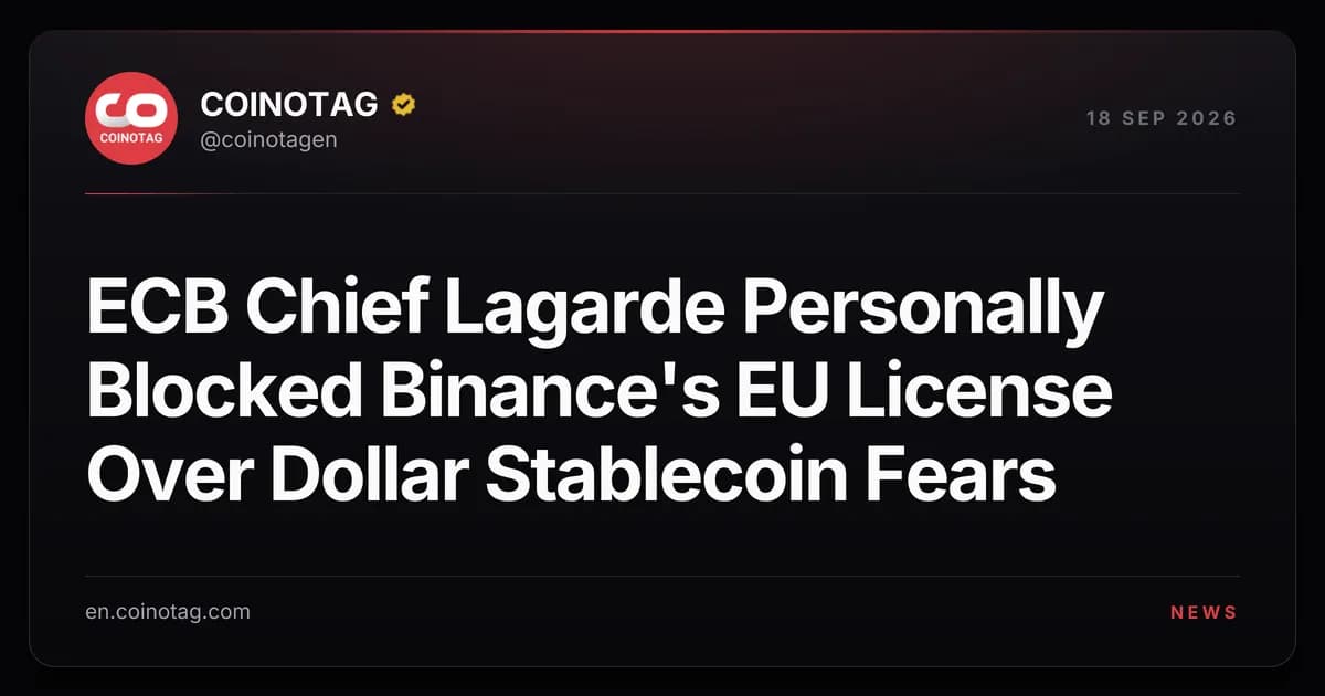 ECB Chief Lagarde Personally Blocked Binance's EU License Over Dollar Stablecoin Fears