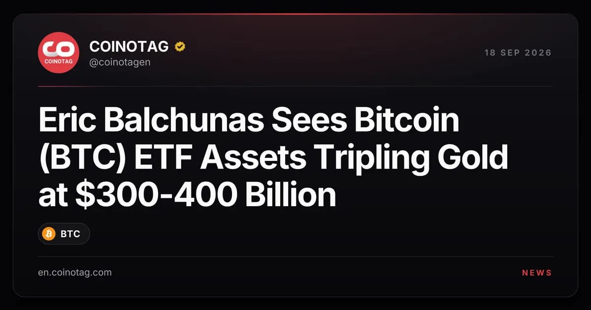 Eric Balchunas Sees Bitcoin (BTC) ETF Assets Tripling Gold at $300-400 Billion