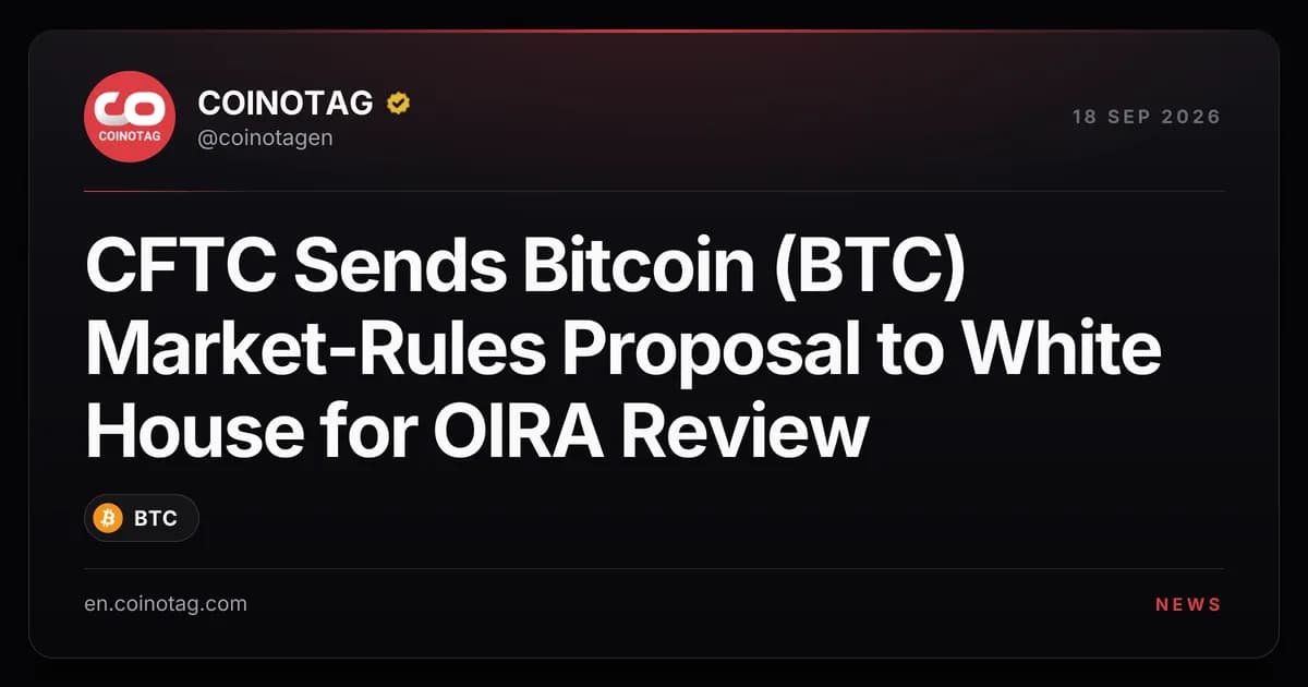 CFTC Sends Bitcoin (BTC) Market-Rules Proposal to White House for OIRA Review
