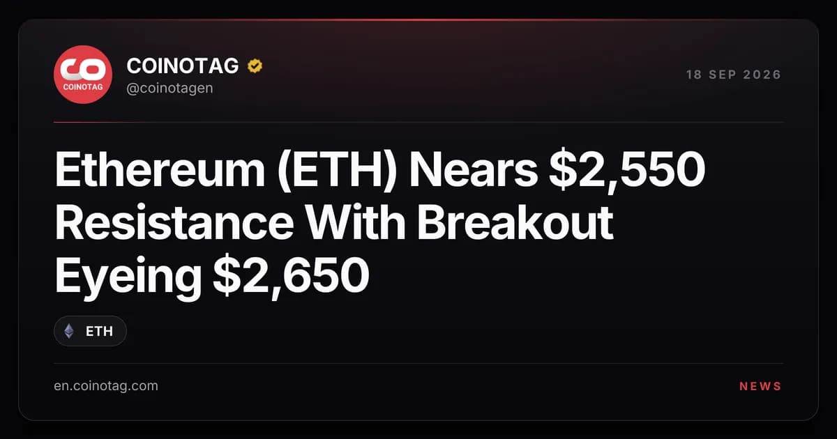 Ethereum (ETH) Nears $2,550 Resistance With Breakout Eyeing $2,650