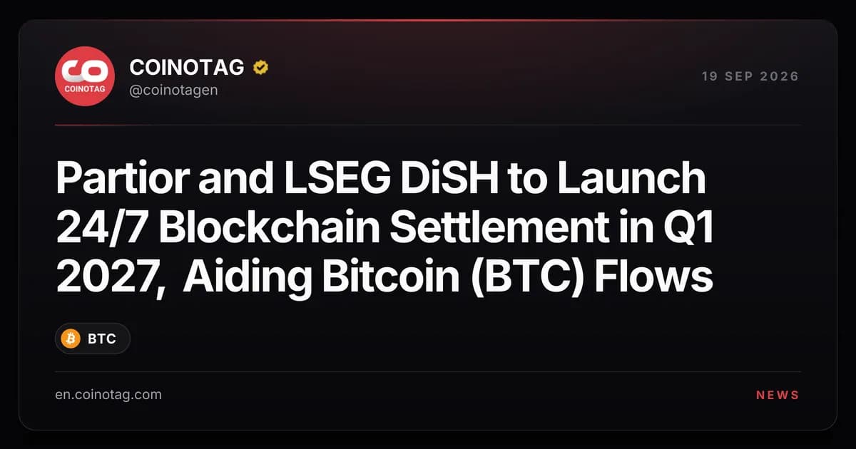 Partior and LSEG DiSH to Launch 24/7 Blockchain Settlement in Q1 2027, Aiding Bitcoin (BTC) Flows