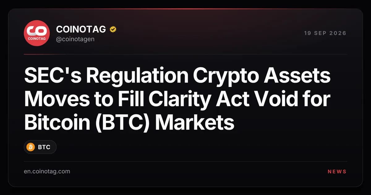 SEC's Regulation Crypto Assets Moves to Fill Clarity Act Void for Bitcoin (BTC) Markets