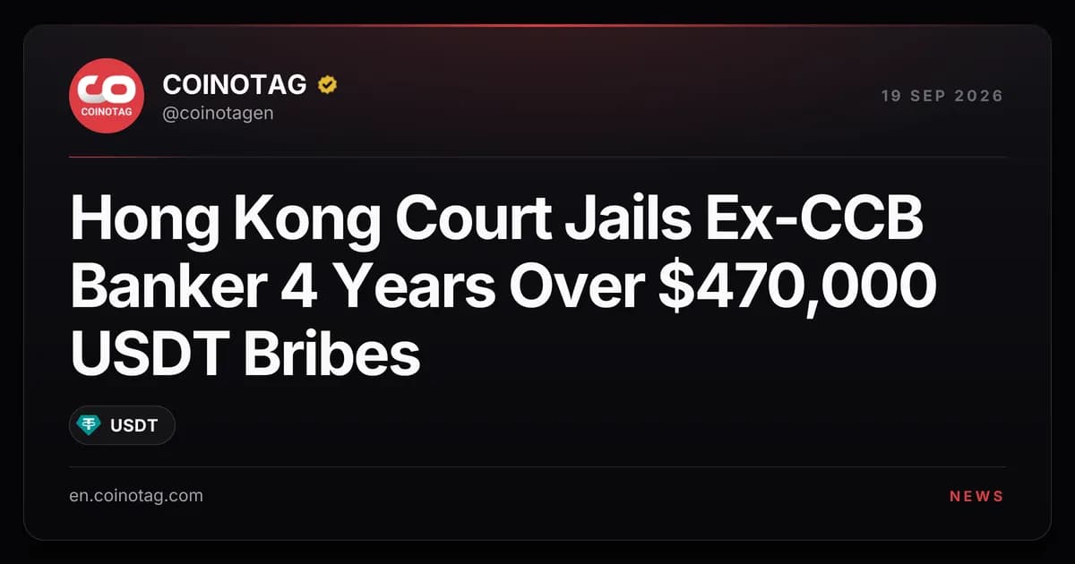 Hong Kong Court Jails Ex-CCB Banker 4 Years Over $470,000 USDT Bribes