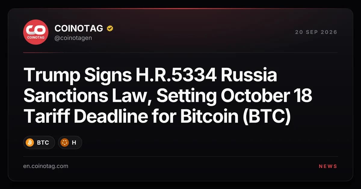 Trump Signs H.R.5334 Russia Sanctions Law, Setting October 18 Tariff Deadline for Bitcoin (BTC)