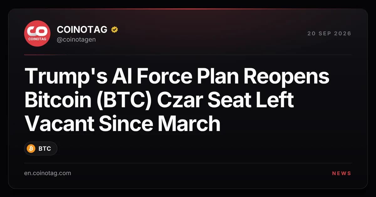 Trump's AI Force Plan Reopens Bitcoin (BTC) Czar Seat Left Vacant Since March