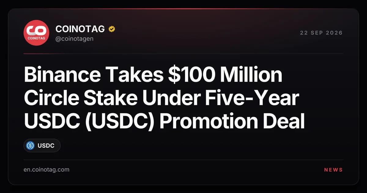 Binance Takes $100 Million Circle Stake Under Five-Year USDC (USDC) Promotion Deal