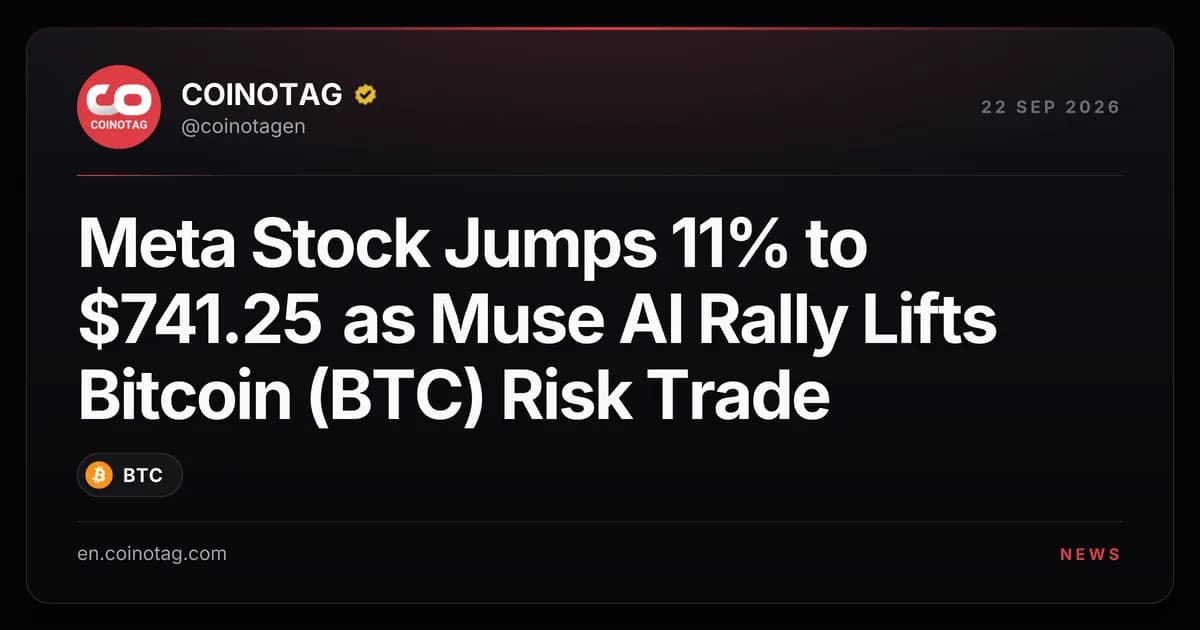 Meta Stock Jumps 11% to $741.25 as Muse AI Rally Lifts Bitcoin (BTC) Risk Trade