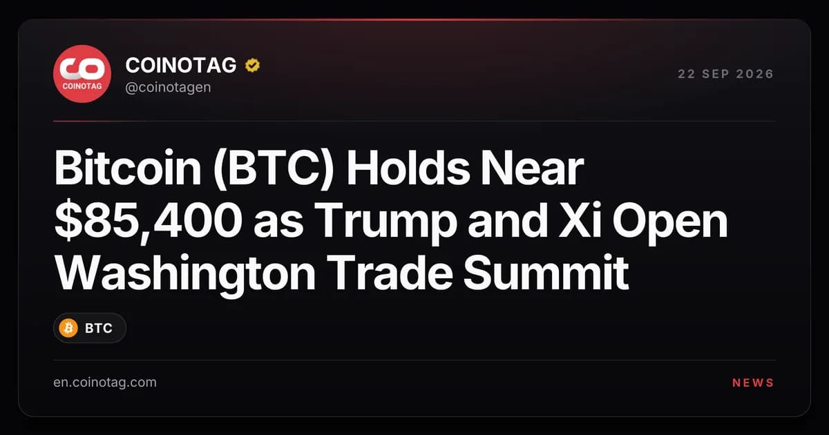 Bitcoin (BTC) Holds Near $85,400 as Trump and Xi Open Washington Trade Summit
