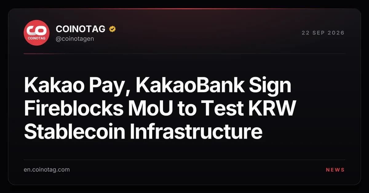 Kakao Pay, KakaoBank Sign Fireblocks MoU to Test KRW Stablecoin Infrastructure