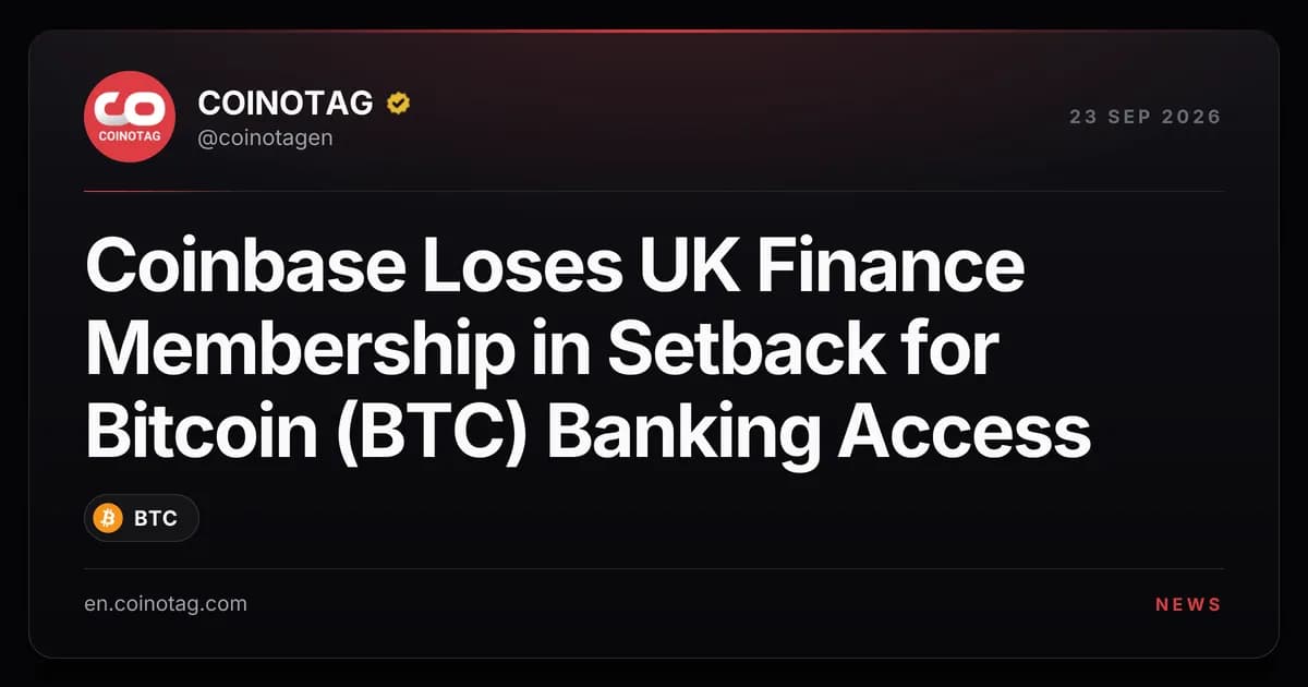 Coinbase Loses UK Finance Membership in Setback for Bitcoin (BTC) Banking Access