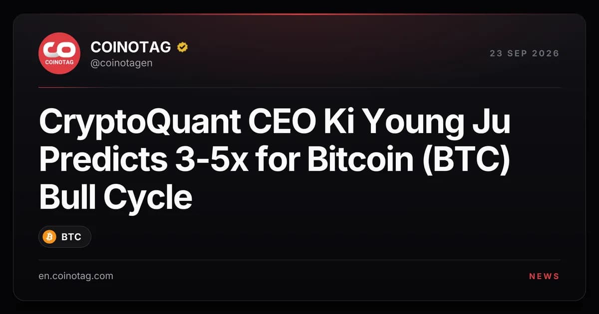 CryptoQuant CEO Ki Young Ju Predicts 3-5x for Bitcoin (BTC) Bull Cycle