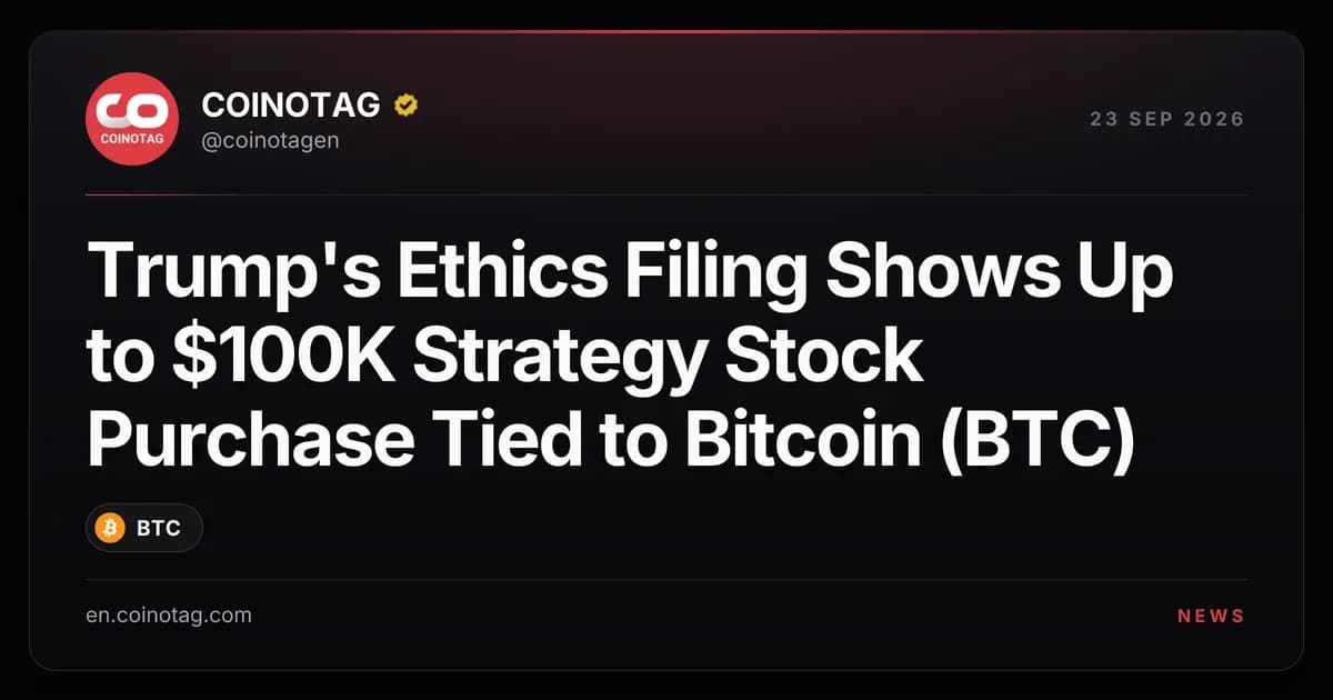 Trump's Ethics Filing Shows Up to $100K Strategy Stock Purchase Tied to Bitcoin (BTC)