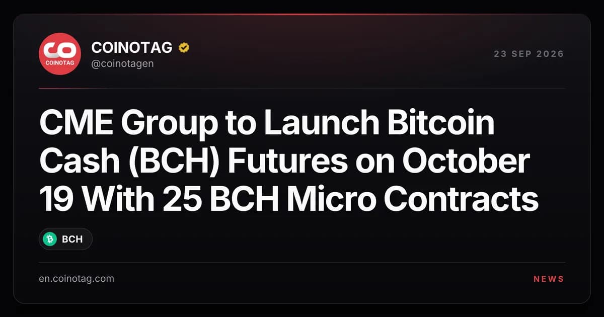 CME Group to Launch Bitcoin Cash (BCH) Futures on October 19 With 25 BCH Micro Contracts