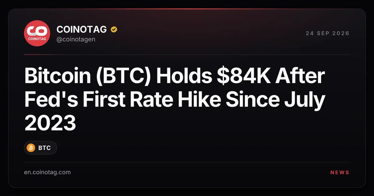 Bitcoin (BTC) Holds $84K After Fed's First Rate Hike Since July 2023