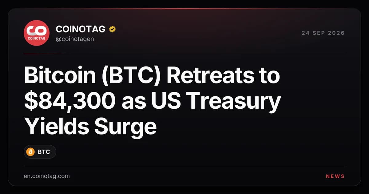 Bitcoin (BTC) Retreats to $84,300 as US Treasury Yields Surge