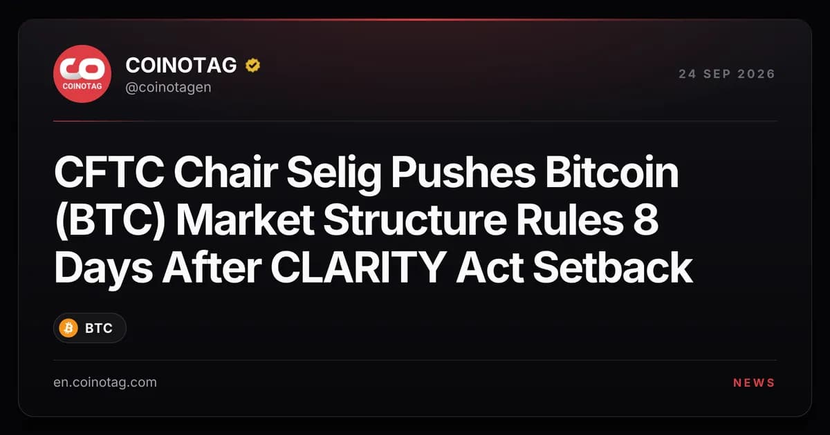 CFTC Chair Selig Pushes Bitcoin (BTC) Market Structure Rules 8 Days After CLARITY Act Setback