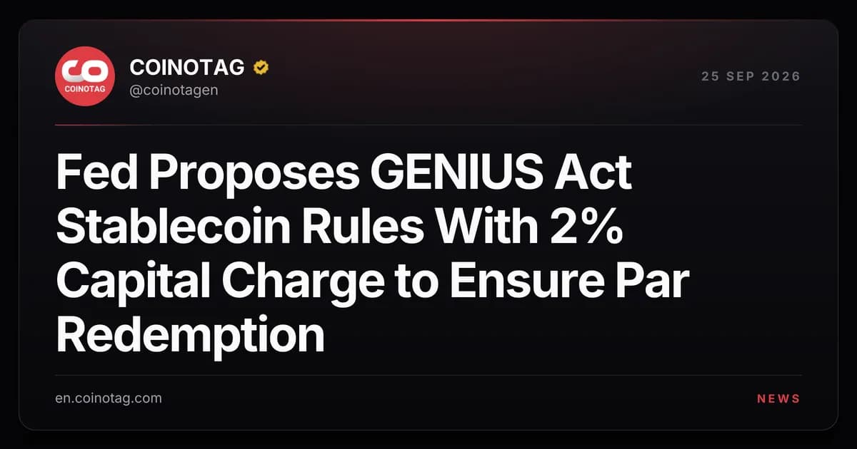 Fed Proposes GENIUS Act Stablecoin Rules With 2% Capital Charge to Ensure Par Redemption