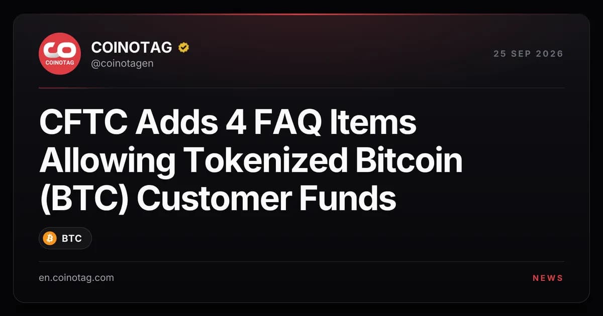 CFTC Adds 4 FAQ Items Allowing Tokenized Bitcoin (BTC) Customer Funds