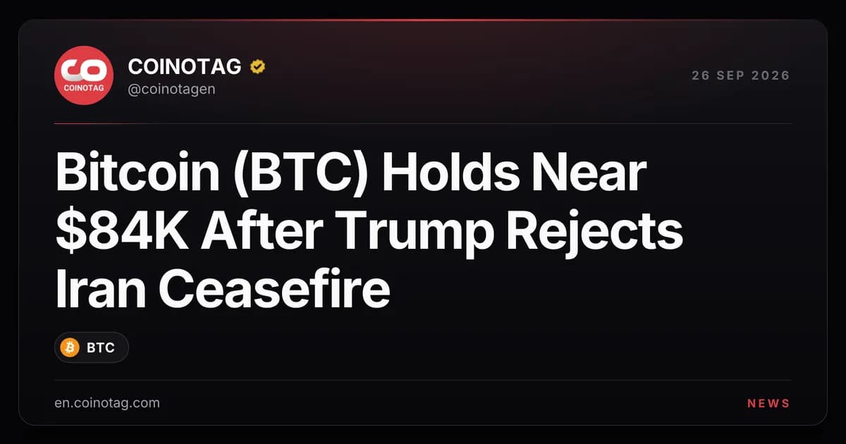 Bitcoin (BTC) Holds Near $84K After Trump Rejects Iran Ceasefire