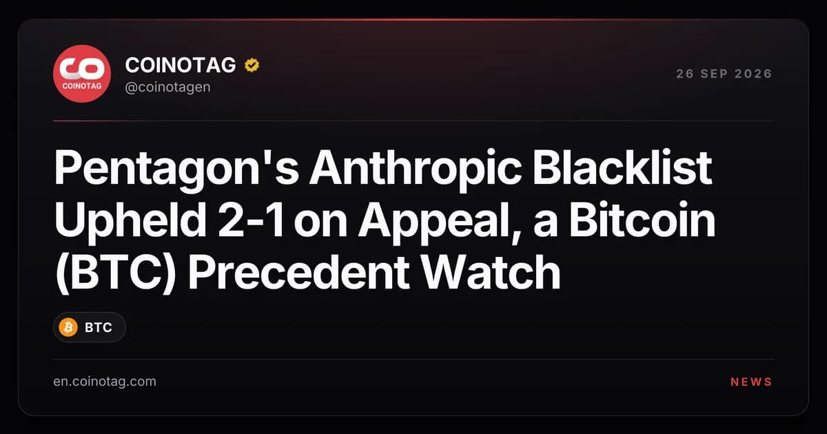 Pentagon's Anthropic Blacklist Upheld 2-1 on Appeal, a Bitcoin (BTC) Precedent Watch
