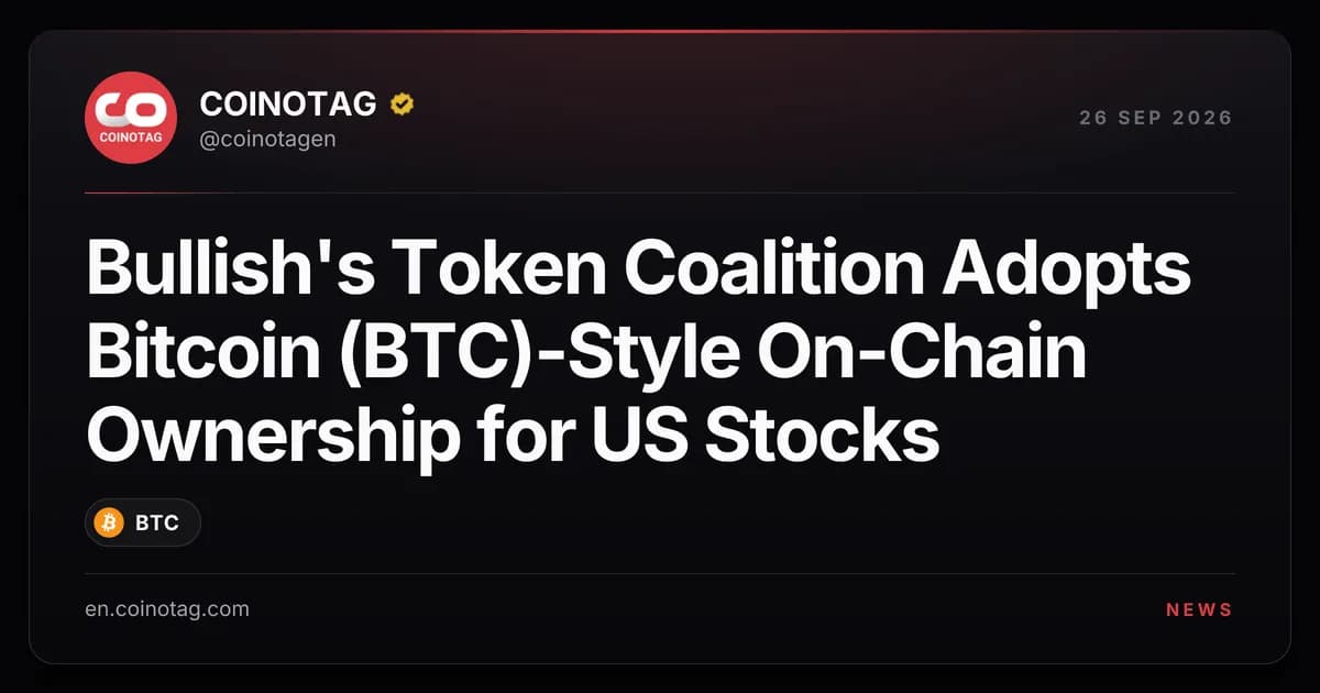 Bullish's Token Coalition Adopts Bitcoin (BTC)-Style On-Chain Ownership for US Stocks