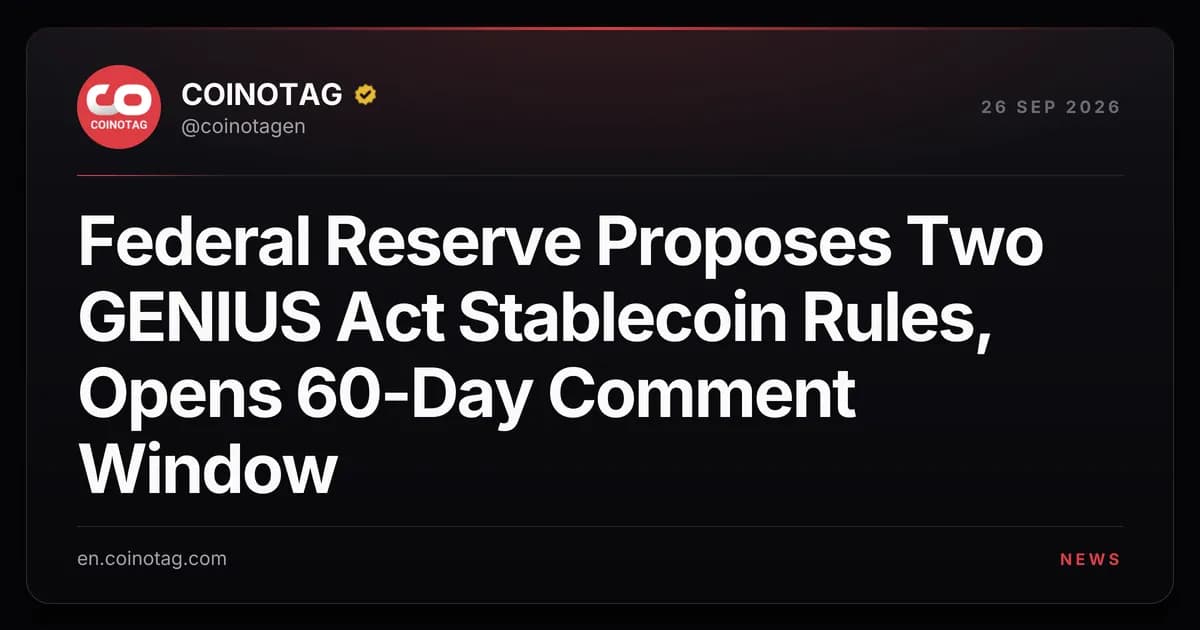 Federal Reserve Proposes Two GENIUS Act Stablecoin Rules, Opens 60-Day Comment Window