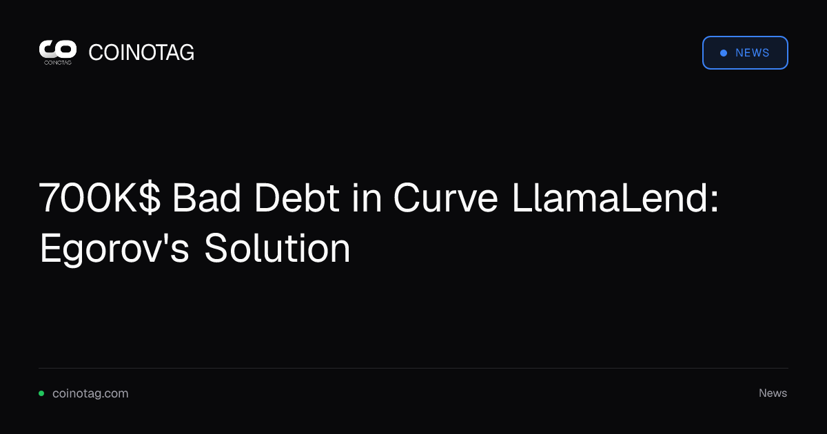 700K$ Bad Debt in Curve LlamaLend: Egorov's Solution