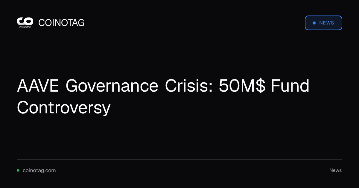 AAVE Governance Crisis: 50M$ Fund Controversy