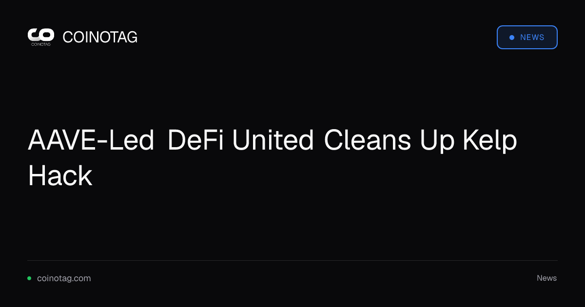 AAVE-Led DeFi United Cleans Up Kelp Hack