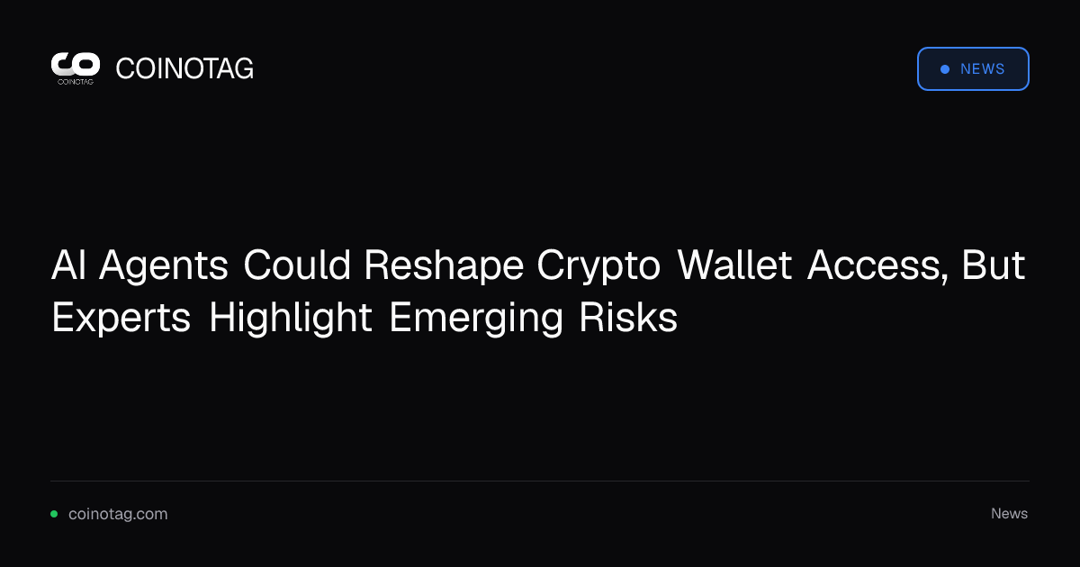AI Agents Could Reshape Crypto Wallet Access, But Experts Highlight Emerging Risks