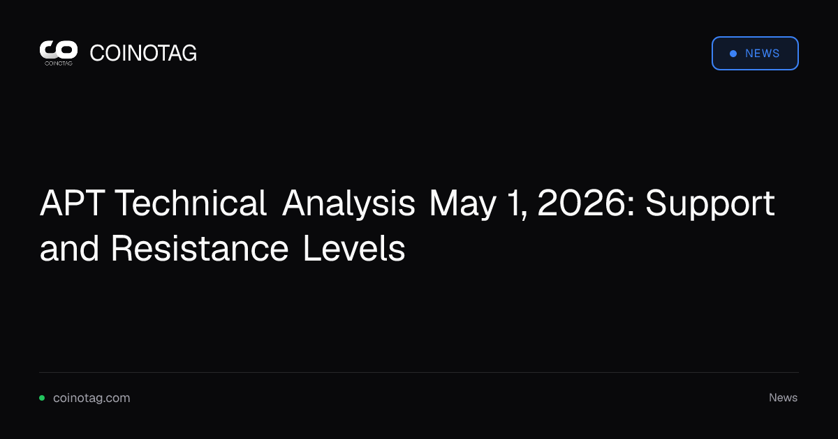 APT Technical Analysis May 1, 2026: Support and Resistance Levels