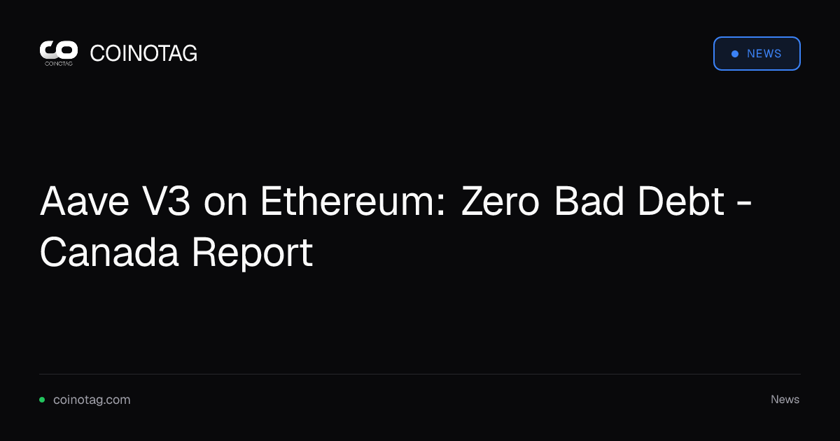 Aave V3 on Ethereum: Zero Bad Debt - Canada Report