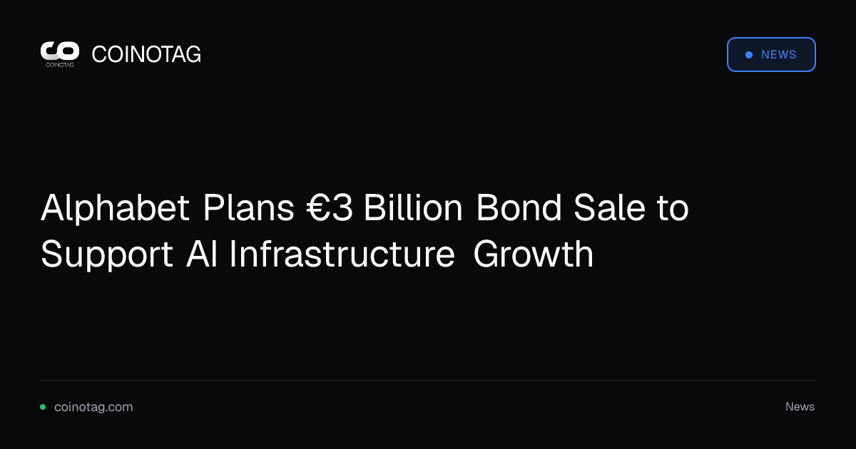 Alphabet Plans €3 Billion Bond Sale to Support AI Infrastructure Growth