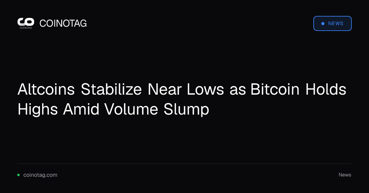 Altcoins Stabilize Near Lows as Bitcoin Holds Highs Amid Volume Slump