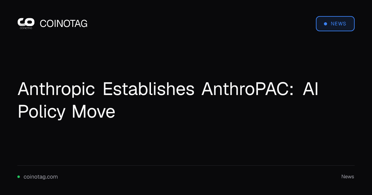 Anthropic Establishes AnthroPAC: AI Policy Move